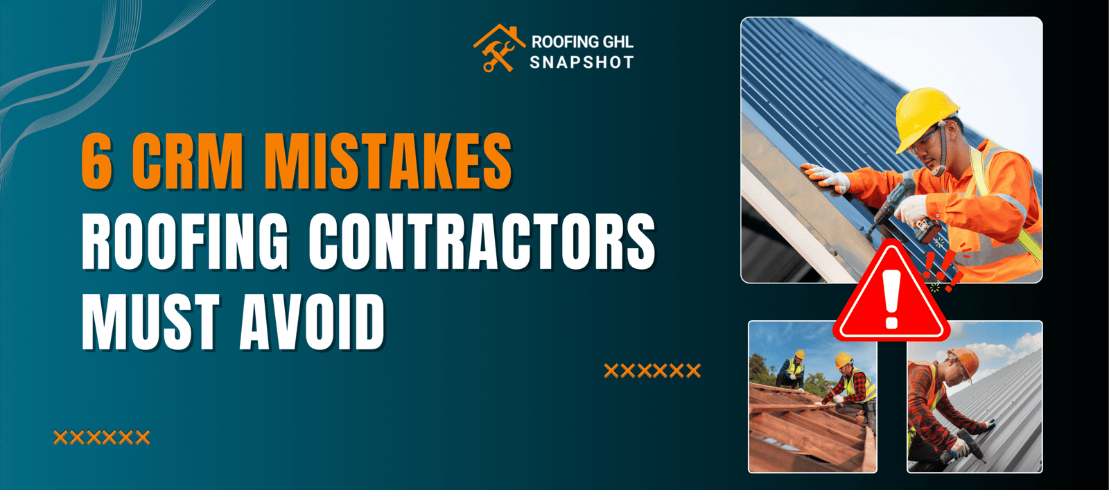 6 CRM Mistakes Roofing Contractors Must Avoid